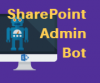 SharePoint Admin Bot